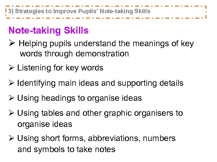 3) Strategies to Improve Pupils’ Note-taking Skills Ø Helping pupils understand the meanings of