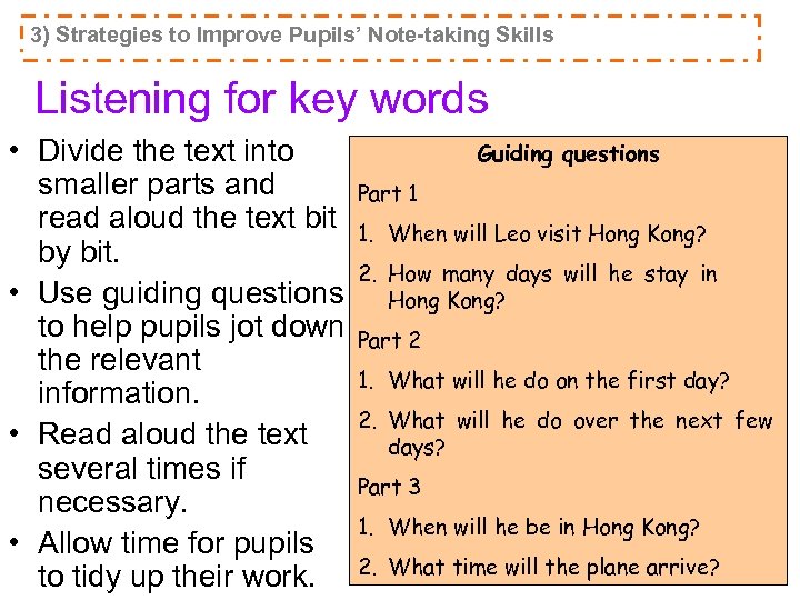 3) Strategies to Improve Pupils’ Note-taking Skills Listening for key words • Divide the