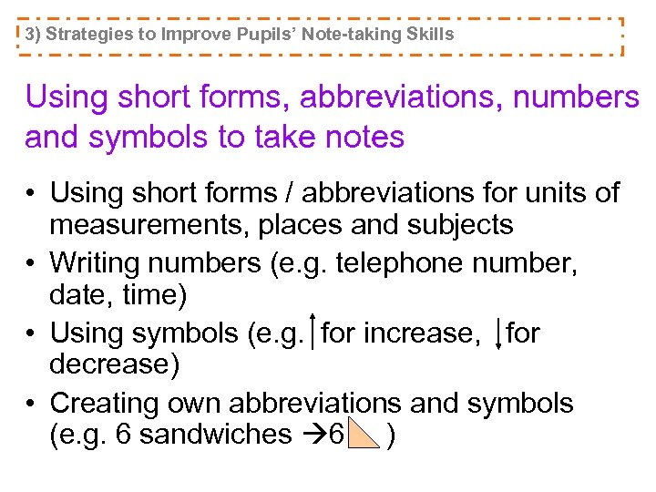 3) Strategies to Improve Pupils’ Note-taking Skills Using short forms, abbreviations, numbers and symbols