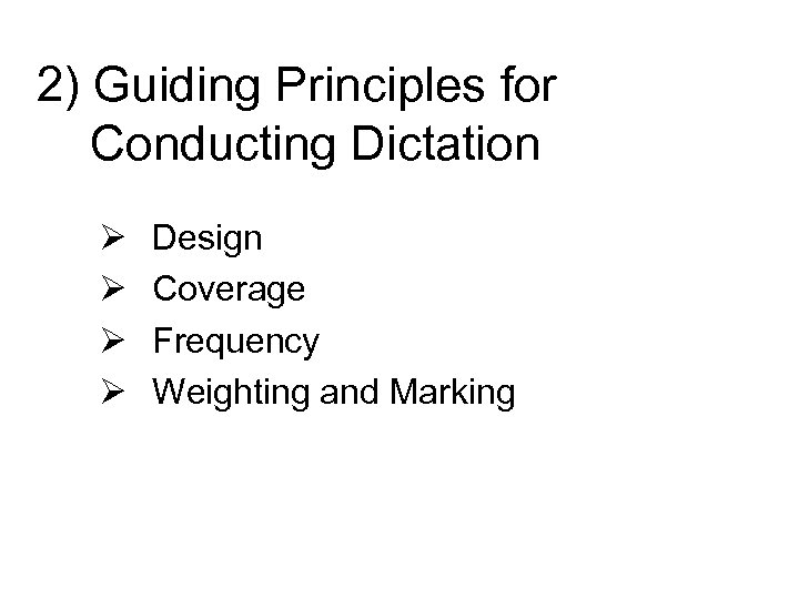 2) Guiding Principles for Conducting Dictation Ø Ø Design Coverage Frequency Weighting and Marking