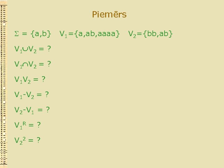 Piemērs = {a, b} V 1 V 2 = ? V 1 V 2