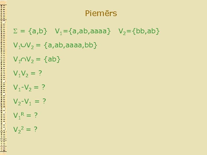 Piemērs = {a, b} V 1={a, ab, aaaa} V 1 V 2 = {a,