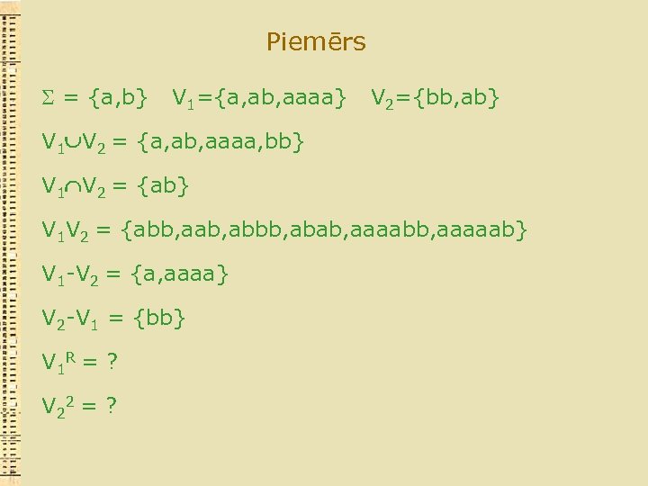 Piemērs = {a, b} V 1={a, ab, aaaa} V 2={bb, ab} V 1 V