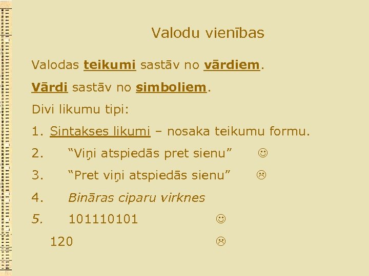 Valodu vienības Valodas teikumi sastāv no vārdiem. Vārdi sastāv no simboliem. Divi likumu tipi: