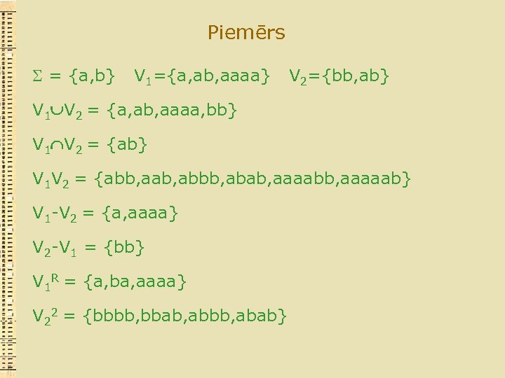 Piemērs = {a, b} V 1={a, ab, aaaa} V 2={bb, ab} V 1 V