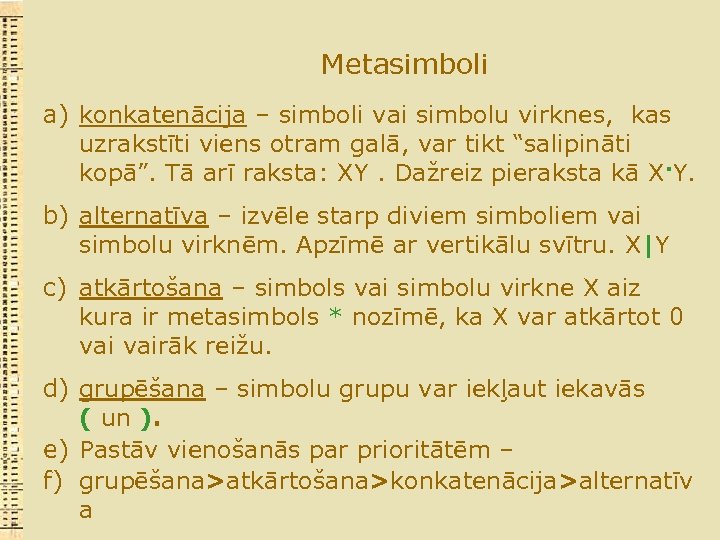 Metasimboli a) konkatenācija – simboli vai simbolu virknes, kas uzrakstīti viens otram galā, var