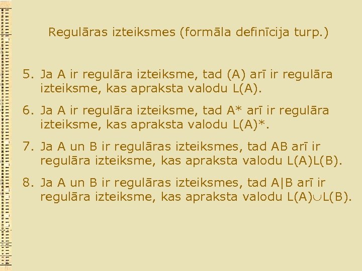 Regulāras izteiksmes (formāla definīcija turp. ) 5. Ja A ir regulāra izteiksme, tad (A)