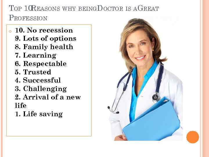 TOP 10 EASONS WHY BEINGDOCTOR IS AGREAT R PROFESSION o 10. No recession 9.