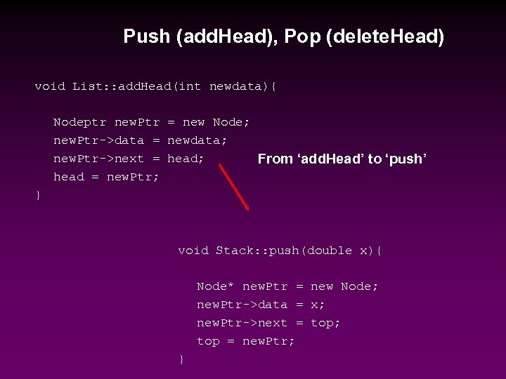 Push (add. Head), Pop (delete. Head) void List: : add. Head(int newdata){ Nodeptr new.