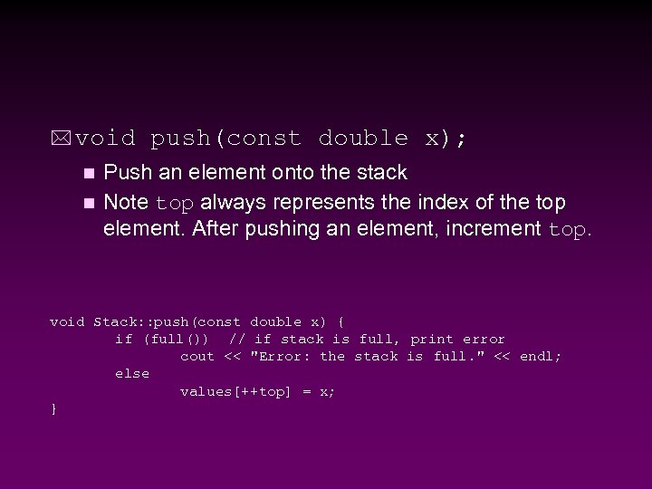 * void push(const double x); Push an element onto the stack n Note top