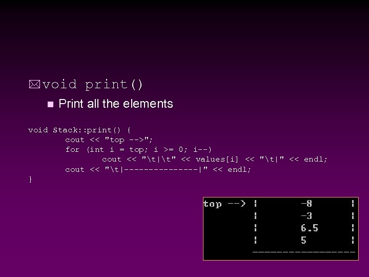 * void n print() Print all the elements void Stack: : print() { cout