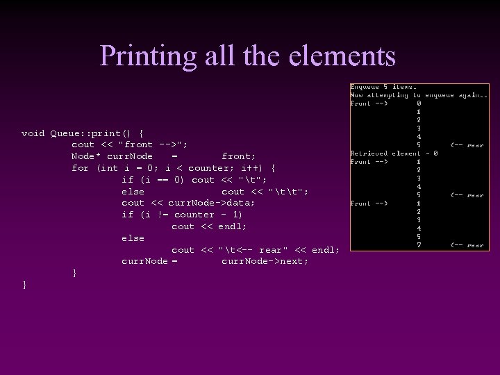 Printing all the elements void Queue: : print() { cout << "front -->"; Node*