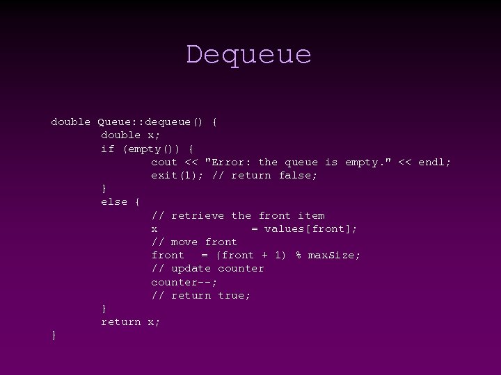 Dequeue double Queue: : dequeue() { double x; if (empty()) { cout << "Error: