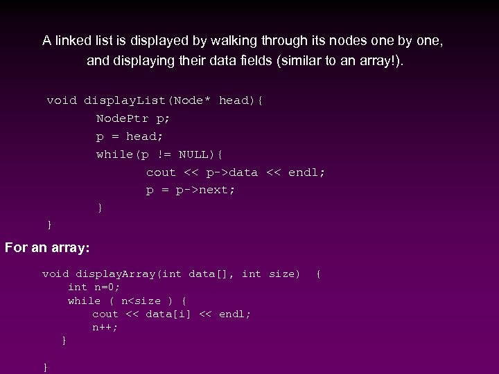 A linked list is displayed by walking through its nodes one by one, and