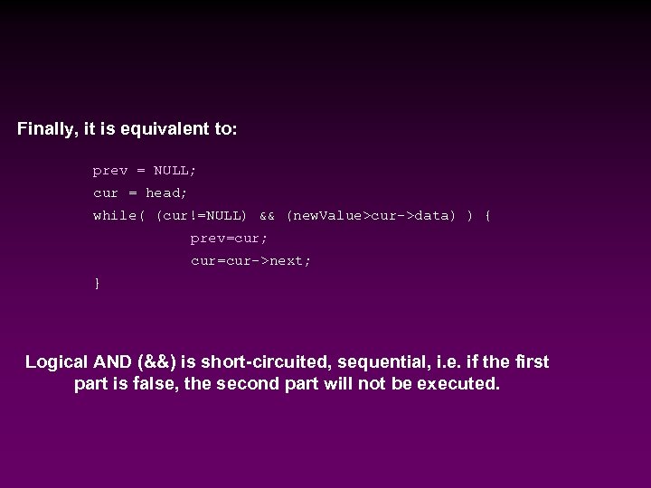 Finally, it is equivalent to: prev = NULL; cur = head; while( (cur!=NULL) &&