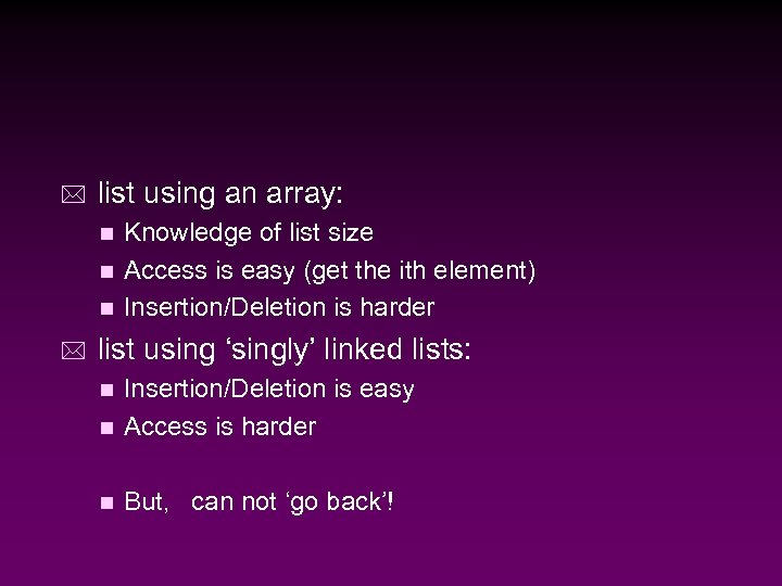 * list using an array: Knowledge of list size n Access is easy (get
