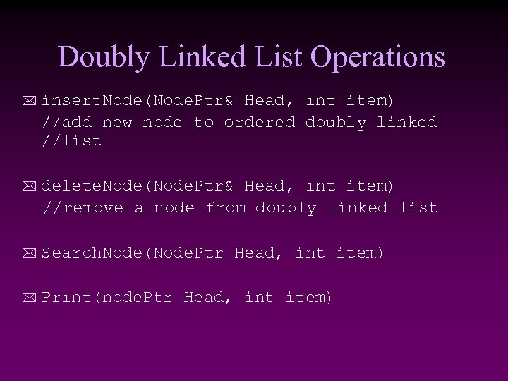 Doubly Linked List Operations * insert. Node(Node. Ptr& Head, int item) //add new node