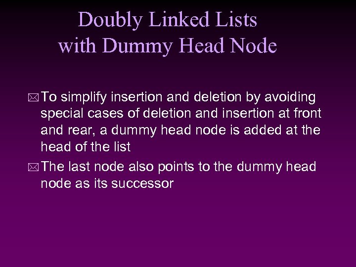 Doubly Linked Lists with Dummy Head Node * To simplify insertion and deletion by