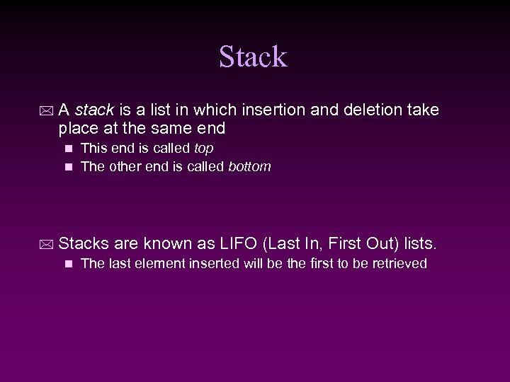 Stack * A stack is a list in which insertion and deletion take place