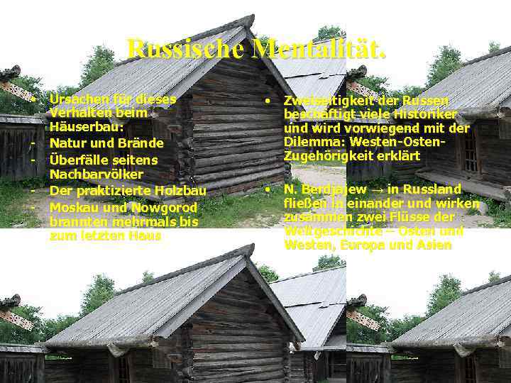 Russische Mentalität. • Ursachen für dieses Verhalten beim Häuserbau: - Natur und Brände -