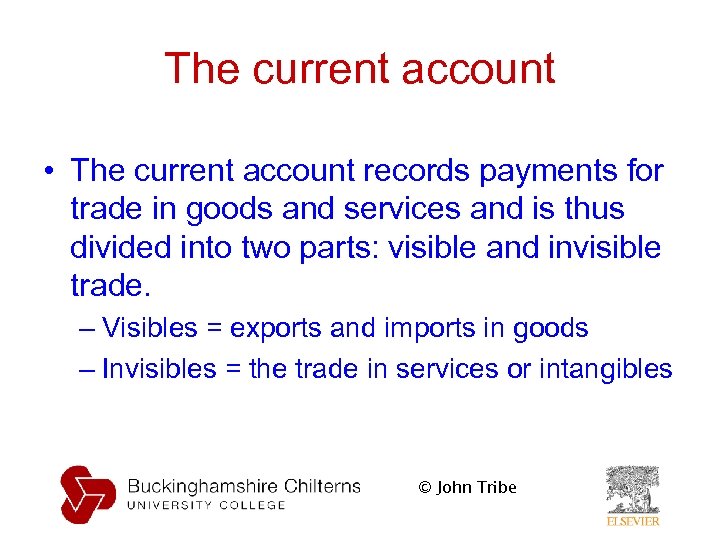 The current account • The current account records payments for trade in goods and