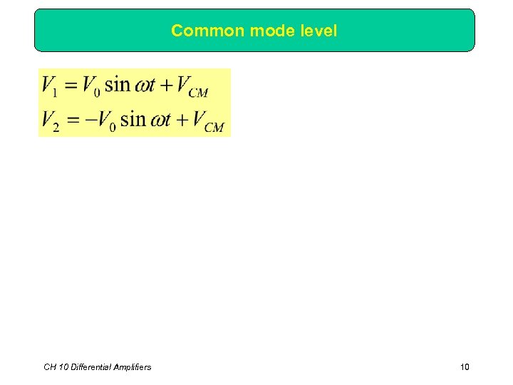 Common mode level CH 10 Differential Amplifiers 10 