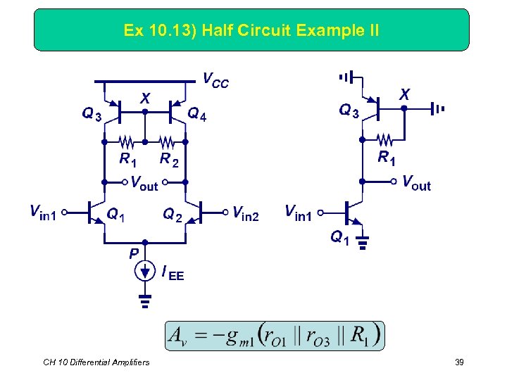 Ex 10. 13) Half Circuit Example II CH 10 Differential Amplifiers 39 