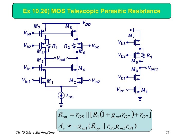 Ex 10. 26) MOS Telescopic Parasitic Resistance CH 10 Differential Amplifiers 74 