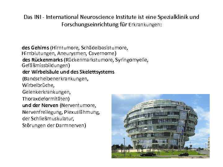 Das INI - International Neuroscience Institute ist eine Spezialklinik und Forschungseinrichtung für Erkrankungen: des