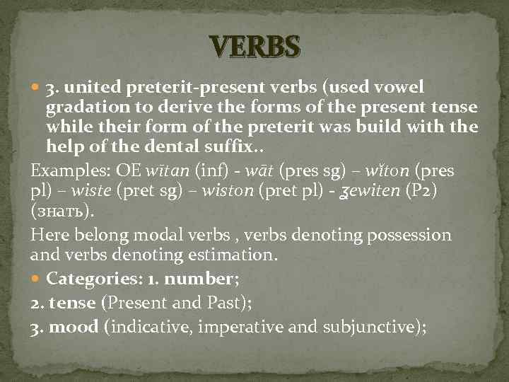VERBS 3. united preterit-present verbs (used vowel gradation to derive the forms of the