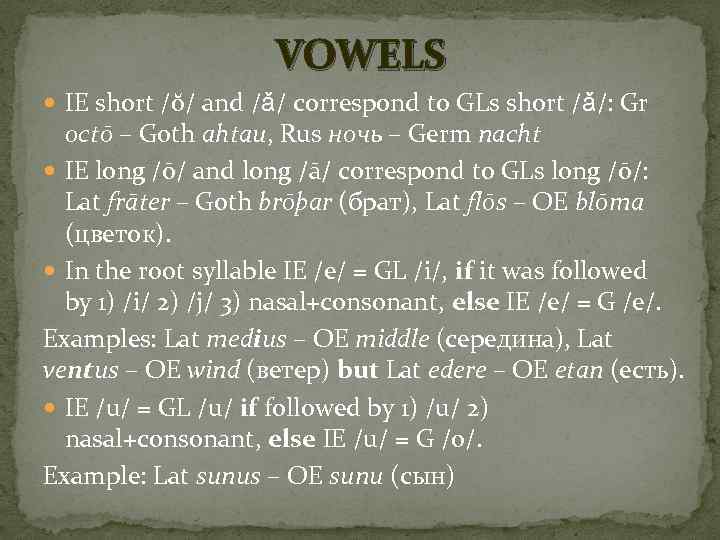 VOWELS IE short /ŏ/ and /ǎ/ correspond to GLs short /ǎ/: Gr octō –