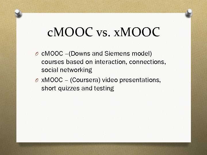 c. MOOC vs. x. MOOC O c. MOOC –(Downs and Siemens model) courses based