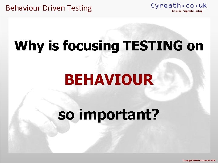 Behaviour Driven Testing Cyreath. co. uk Empirical Pragmatic Testing Why is focusing TESTING on