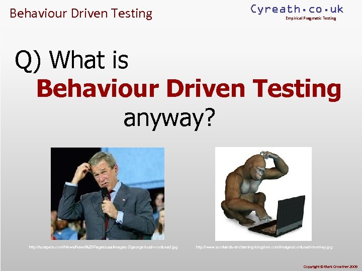 Behaviour Driven Testing Cyreath. co. uk Empirical Pragmatic Testing Q) What is Behaviour Driven