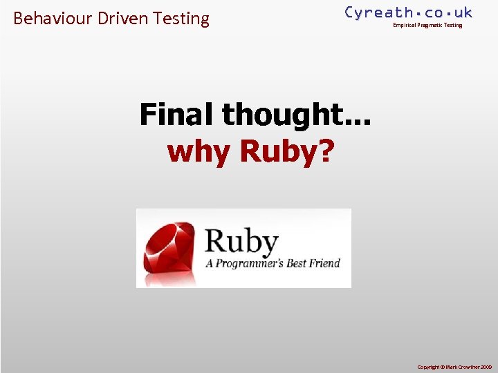 Behaviour Driven Testing Cyreath. co. uk Empirical Pragmatic Testing Final thought. . . why