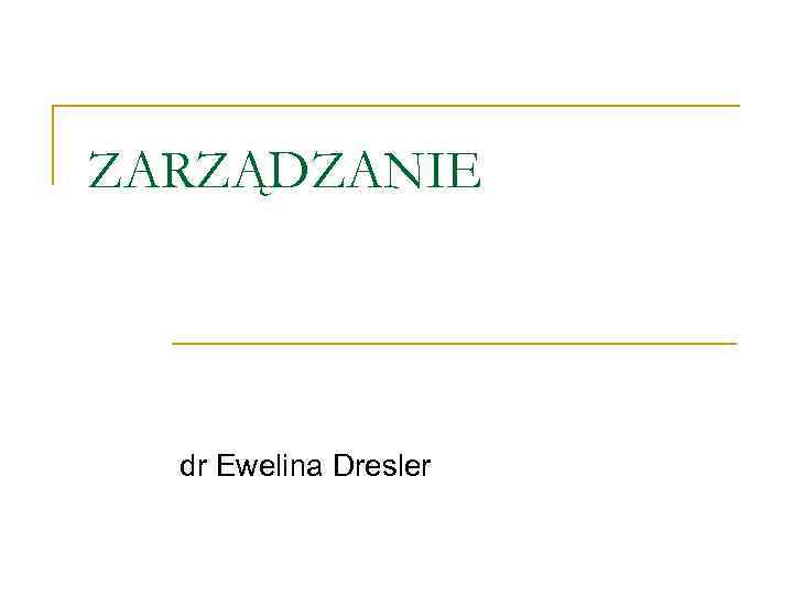 ZARZĄDZANIE dr Ewelina Dresler 
