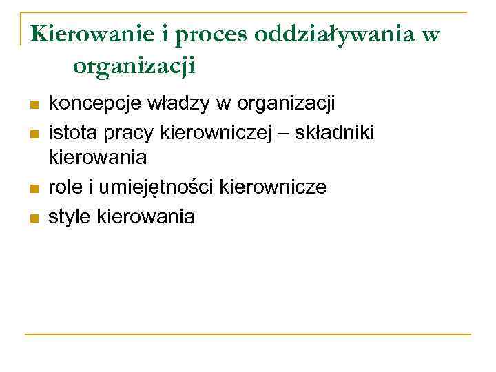 Kierowanie i proces oddziaływania w organizacji n n koncepcje władzy w organizacji istota pracy