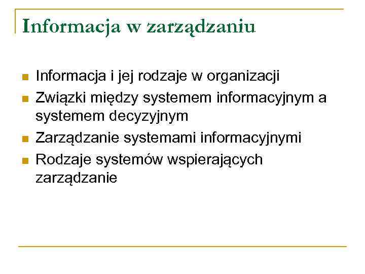 Informacja w zarządzaniu n n Informacja i jej rodzaje w organizacji Związki między systemem