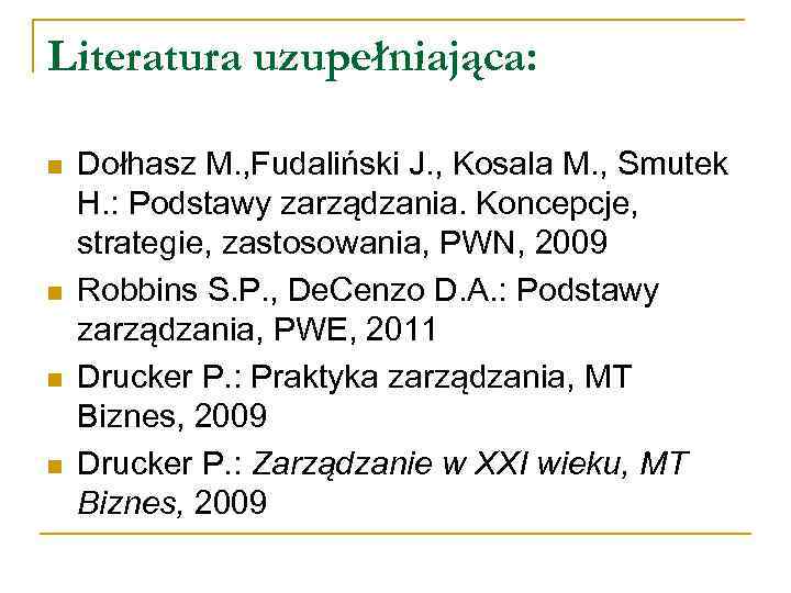Literatura uzupełniająca: n n Dołhasz M. , Fudaliński J. , Kosala M. , Smutek