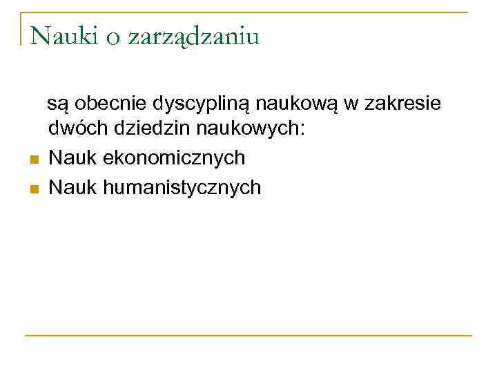 Nauki o zarządzaniu n n są obecnie dyscypliną naukową w zakresie dwóch dziedzin naukowych: