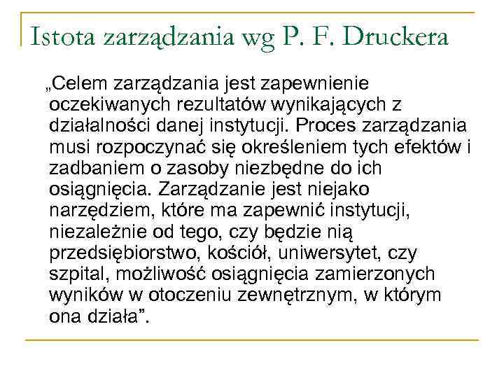 Istota zarządzania wg P. F. Druckera „Celem zarządzania jest zapewnienie oczekiwanych rezultatów wynikających z