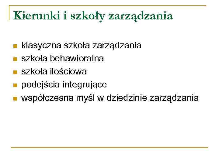Kierunki i szkoły zarządzania n n n klasyczna szkoła zarządzania szkoła behawioralna szkoła ilościowa