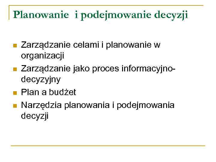 Planowanie i podejmowanie decyzji n n Zarządzanie celami i planowanie w organizacji Zarządzanie jako