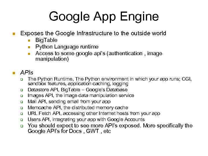 Google App Engine Exposes the Google Infrastructure to the outside world Big. Table Python