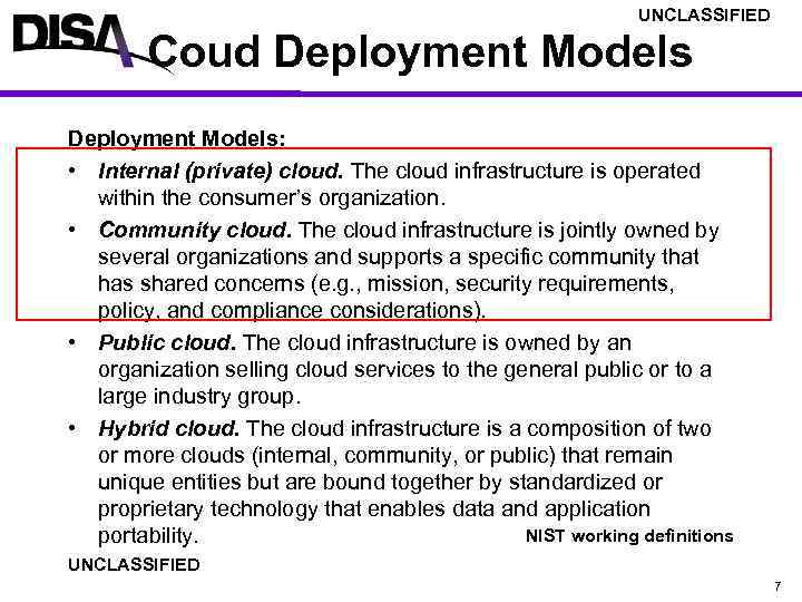 UNCLASSIFIED Coud Deployment Models: • Internal (private) cloud. The cloud infrastructure is operated within