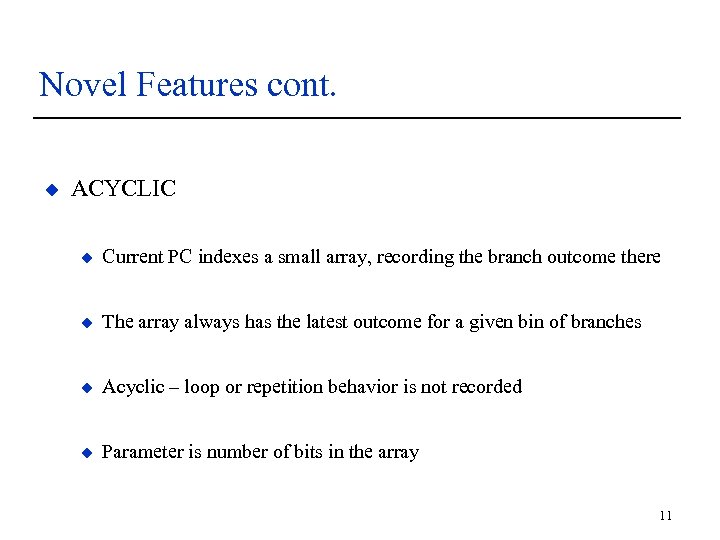 Novel Features cont. u ACYCLIC u Current PC indexes a small array, recording the