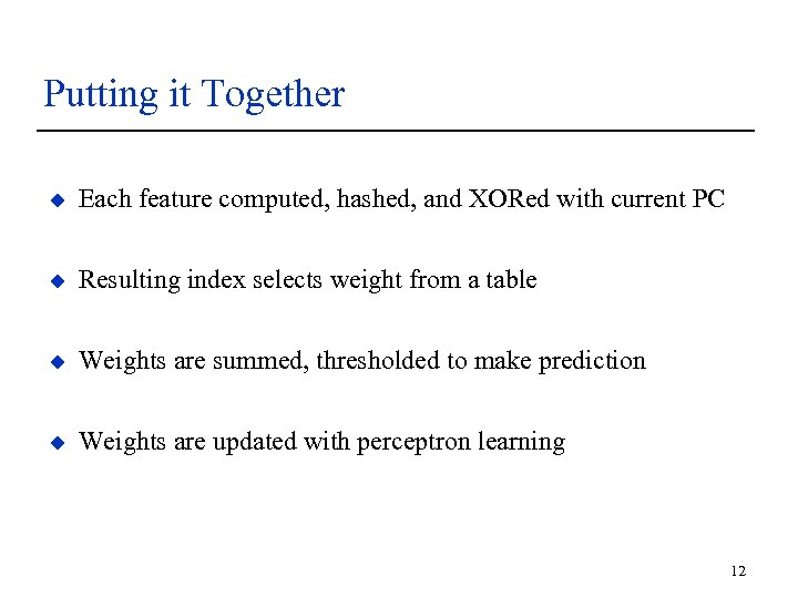 Putting it Together u Each feature computed, hashed, and XORed with current PC u