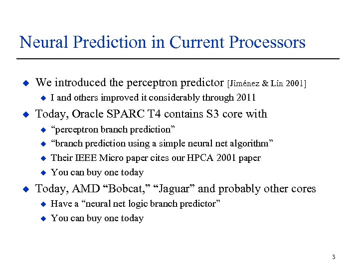 Neural Prediction in Current Processors u We introduced the perceptron predictor [Jiménez & Lin