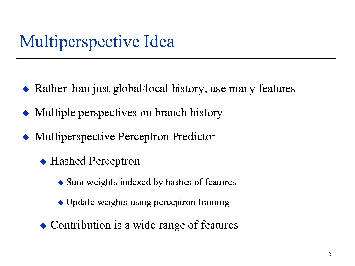 Multiperspective Idea u Rather than just global/local history, use many features u Multiple perspectives