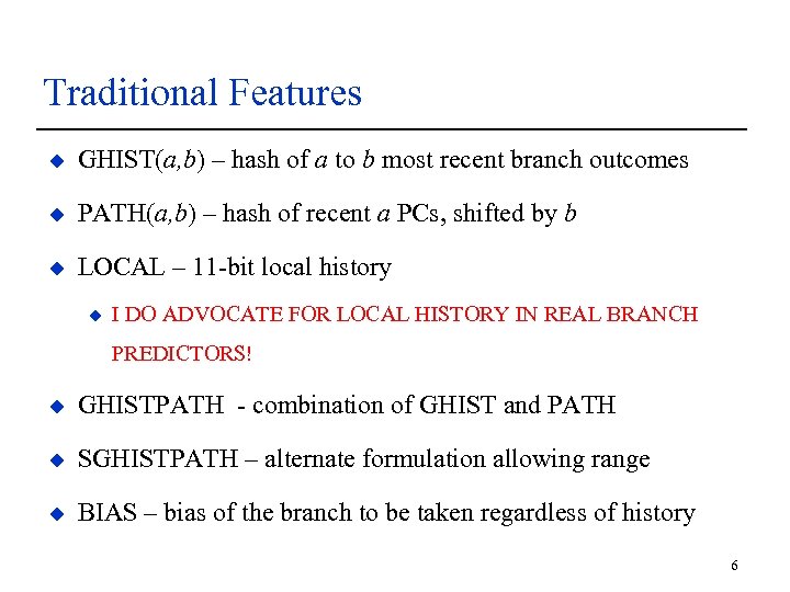 Traditional Features u GHIST(a, b) – hash of a to b most recent branch